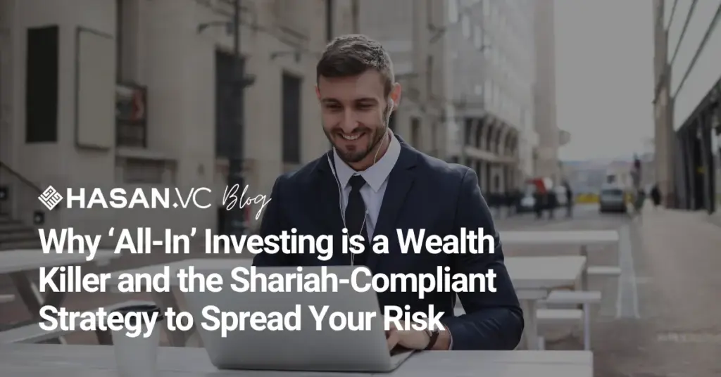 Why ‘All-In’ Investing is a Wealth Killer and the Shariah-Compliant Strategy to Spread Your Risk